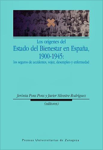 Portada del libro 9788415031307 Los Origenes del Estado del Bienestar en España, 1900-1945: Los Seguros de Accidentes, Vejez, Desempleo y Enfermedad