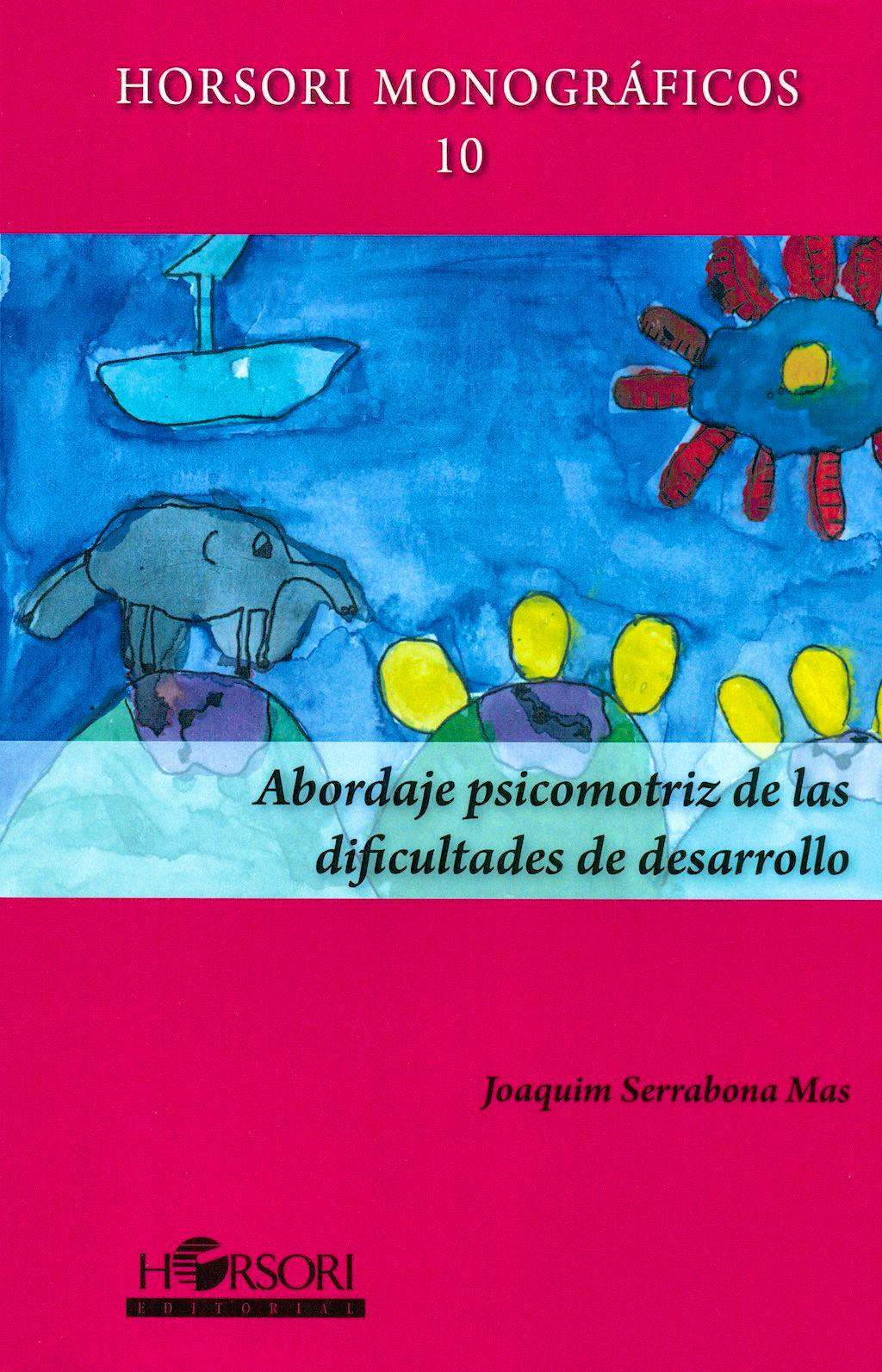Portada del libro 9788415212850 Abordaje Psicomotriz de las Dificultades de Desarrollo (Horsori Monográficos 10)