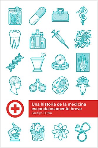 Portada del libro 9788415373636 Una Historia de la Medicina Escandalosamente Breve