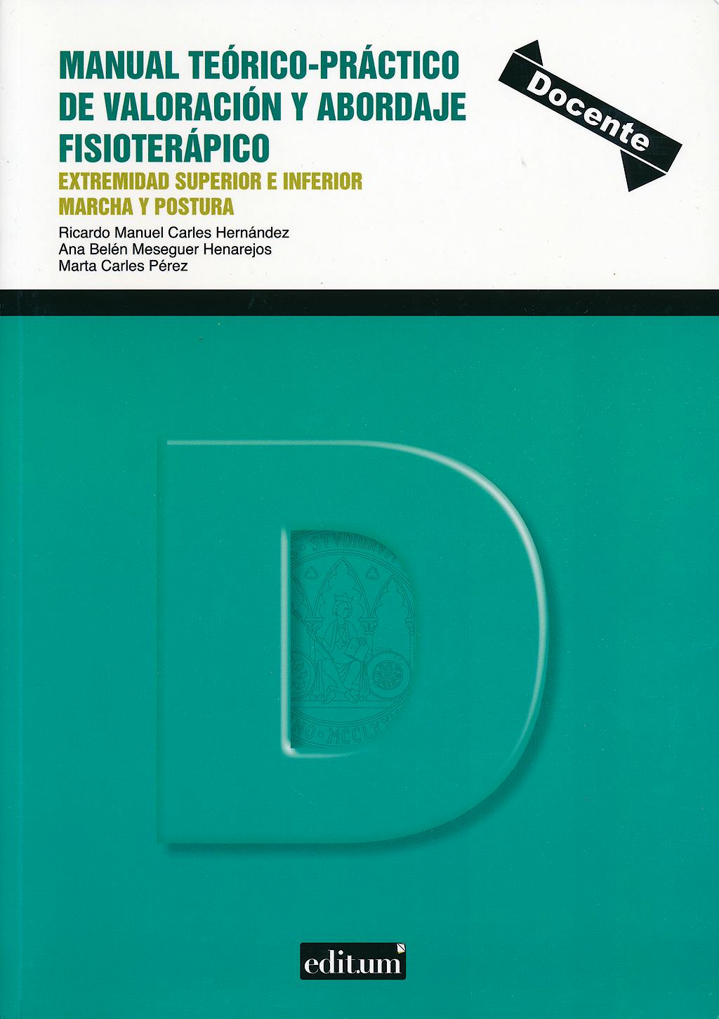 Portada del libro 9788415463436 Manual Teórico-Práctico de Valoración y Abordaje Fisioterápico. Extremidad Superior e Inferior Marcha y Postura