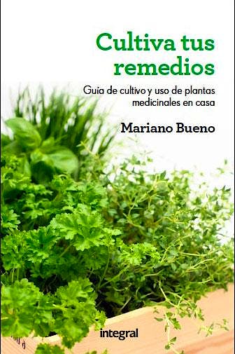 Portada del libro 9788415541219 Cultiva Tus Remedios. Guia de Cultivo y Uso de Plantas Medicinales en Casa