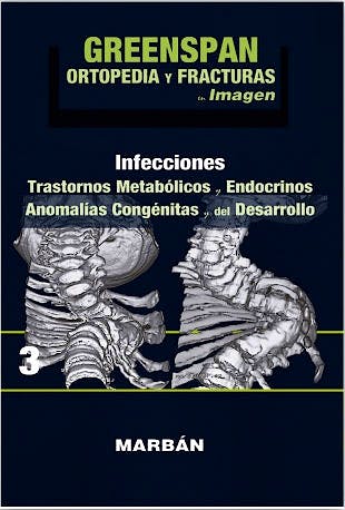 Portada del libro 9788416042197 GREENSPAN Ortopedia y Fracturas en Imagen, Vol. 3: Infecciones, Trastornos Metabólicos y Endocrinos, Anomalías Congénitas y del Desarrollo