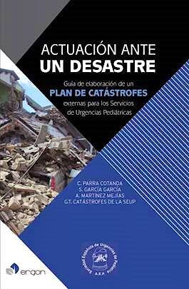 Portada del libro 9788416732722 Actuación ante un Desastre. Guía de Elaboración de un Plan de Catástrofes Externas para
los Servicios de Urgencias Pediátricas