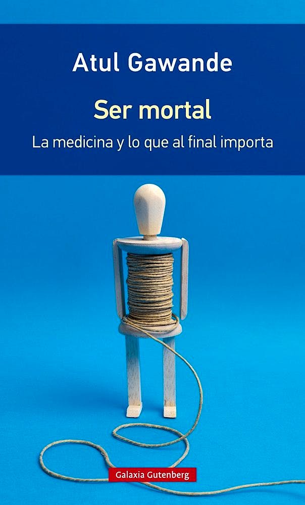 Portada del libro 9788416734795 Ser Mortal: La Medicina y lo que al Final Importa