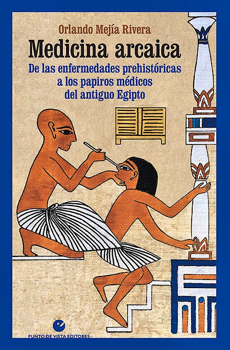 Portada del libro 9788416876839 Medicina Arcaica. De las Enfermedades Prehistóricas a los Papiros Médicos del Antiguo Egipto