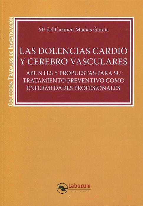 Portada del libro 9788417789756 Las Dolencias Cardio y Cerebro Vasculares. Apuntes y Propuestas para su Tratamiento Preventivo como Enfermedades Profesionales
