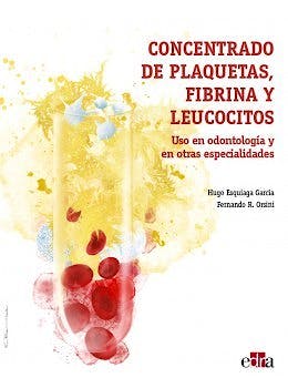 Portada del libro 9788418020322 Concentrado de Plaquetas, Fibrina y Leucocitos. Uso en Odontología y en Otras Especialidades