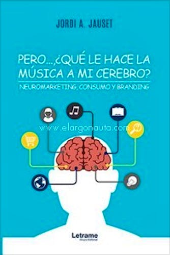 Portada del libro 9788418186240 Pero…, ¿Qué Le Hace la Música a Mi Cerebro? Neuromarketing, Consumo y Branding