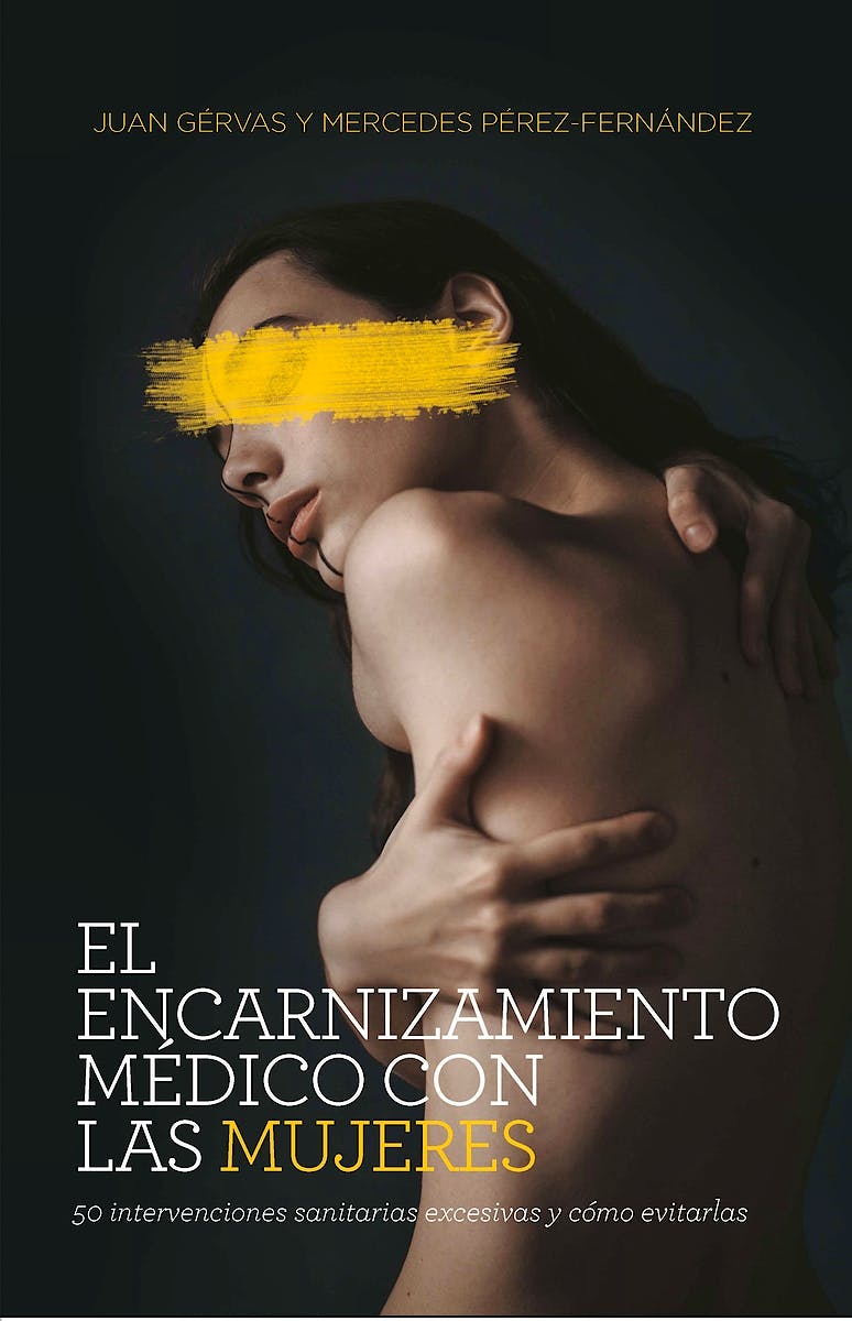 Portada del libro 9788418236082 El Encarnizamiento Médico con las Mujeres. 50 Intervenciones Sanitarias Excesivas y Cómo Evitarlas