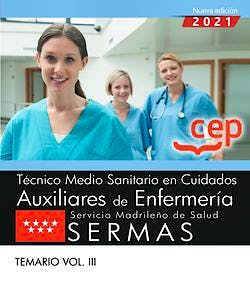 Portada del libro 9788418391743 Técnico Medio Sanitario en Cuidados Auxiliares de Enfermería. Servicio Madrileño de Salud (SERMAS) Temario vol.III