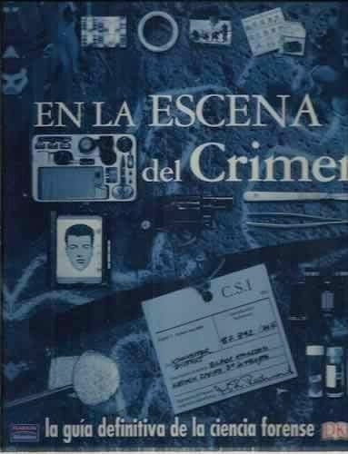 Portada del libro 9788420540573 La Escena del Crimen : La Guía Definitiva de la Ciencia Forense