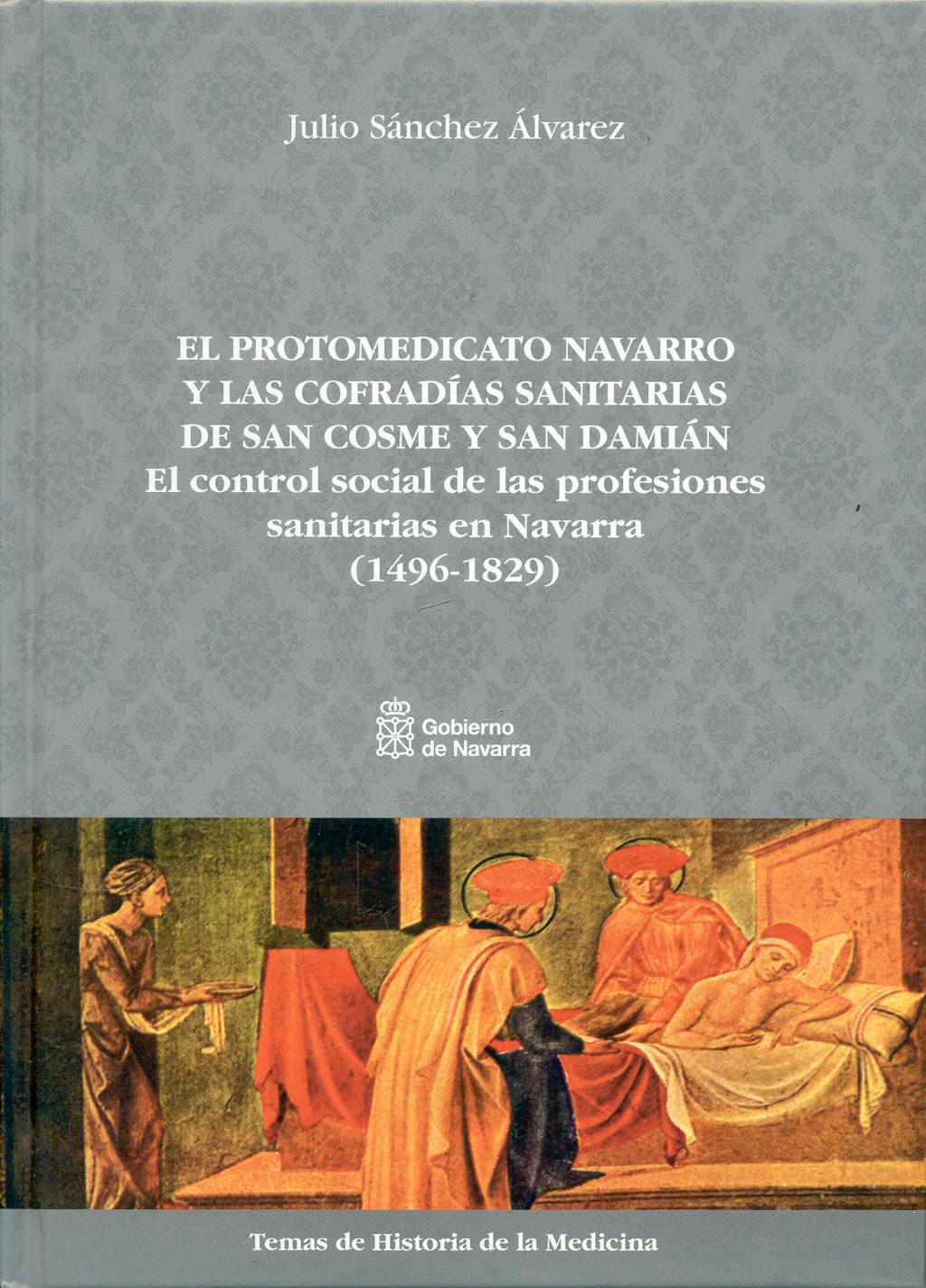 Portada del libro 9788423531547 El Protomedicato Navarro y las Cofradías Sanitarias de San Cosme y San Damián. El Control Social de las Profesiones Sanitarias en Navarra (1496-1829)