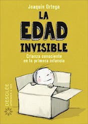 Portada del libro 9788433030788 La Edad Invisible. Crianza Consciente en la Primera Infancia