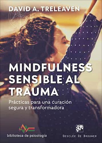 Portada del libro 9788433030917 Mindfulness Sensible al Trauma. Prácticas para una Curación Segura y Transformadora