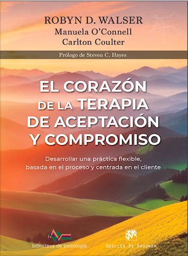 Portada del libro 9788433039453 El Corazón de la Terapia de Aceptación y Compromiso