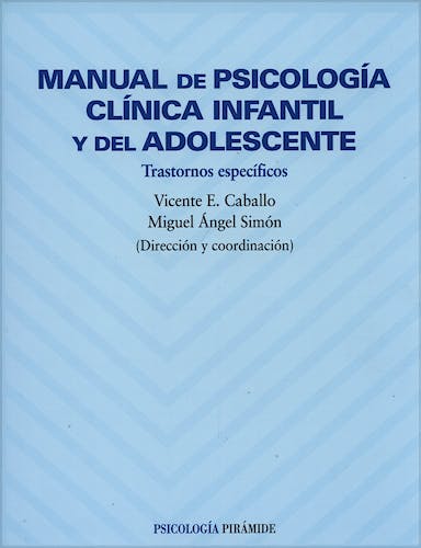 Portada del libro 9788436816419 Manual de Psicologia Clinica Infantil y del Adolescente, Vol. 2: Trastornos Especificos