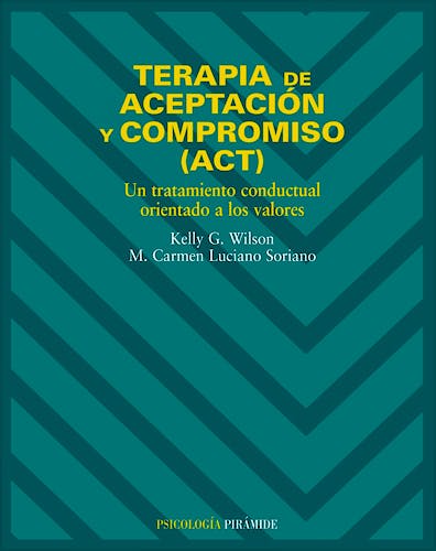 Portada del libro 9788436817195 Terapia de Aceptación y Compromiso (ACT). Un Tratamiento Conductual Orientado a los Valores