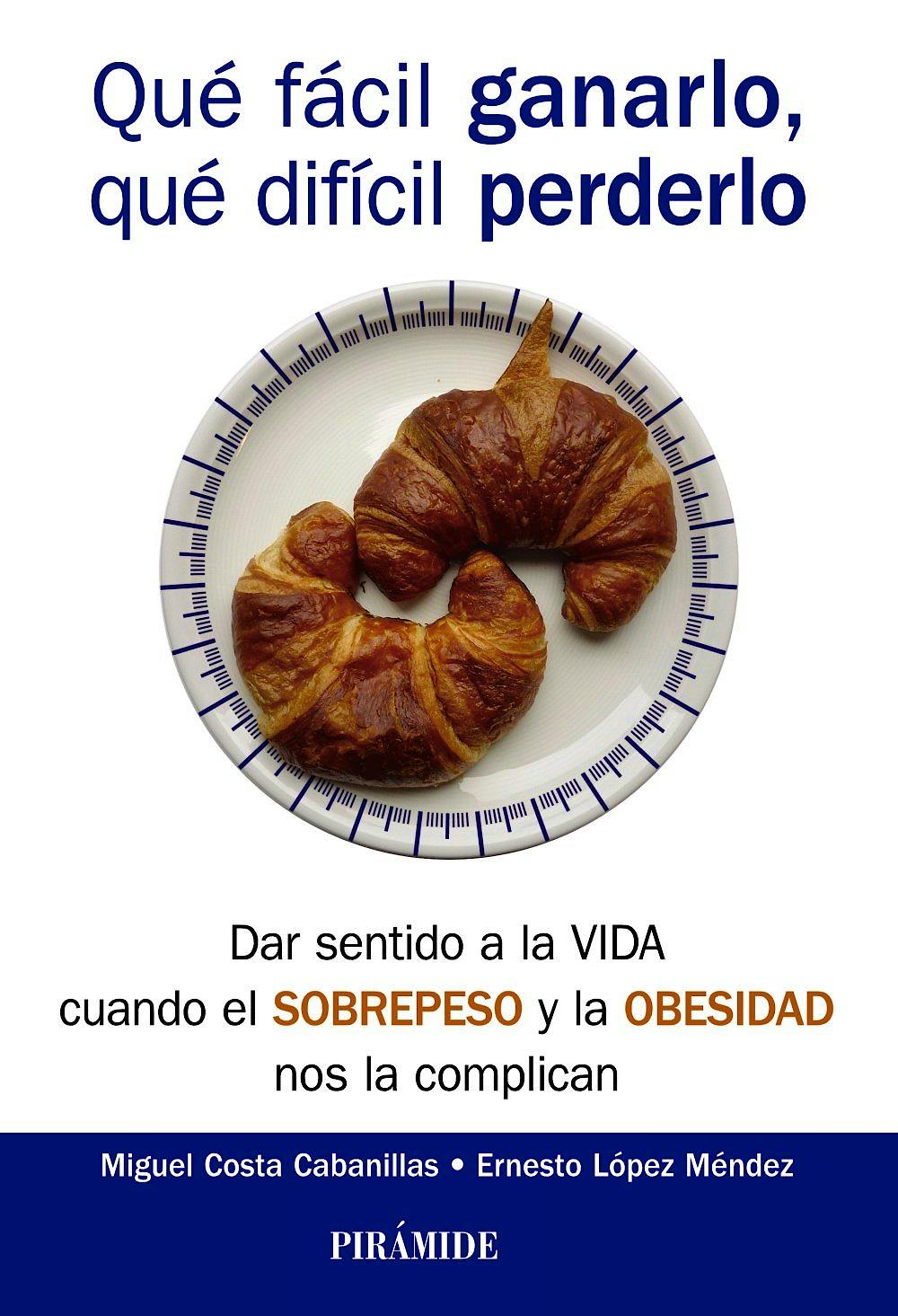 Portada del libro 9788436836585 Qué Fácil Ganarlo, Qué Difícil Perderlo. Dar Sentido a la Vida cuando el Sobrepeso y la Obesidad Nos la Complican