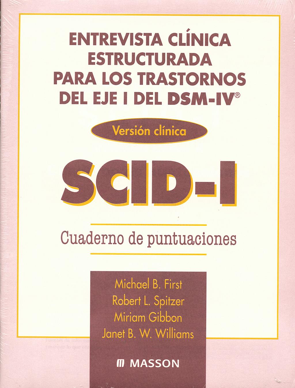 Portada del libro 9788445807897 SCID-I Entrevista Clínica Estructurada para los Trastornos del Eje I del DSM-IV: Guía del Usuario, Cuaderno de Puntuaciones y Cuaderno de Aplicación