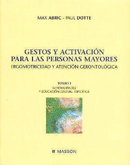 Portada del libro 9788445812136 Gestos y Activacion para las Personas Mayores. Ergomotricidad y Atencion Gerontologica, Tomo 1: Generalidades y Educacion Gestual Especifica