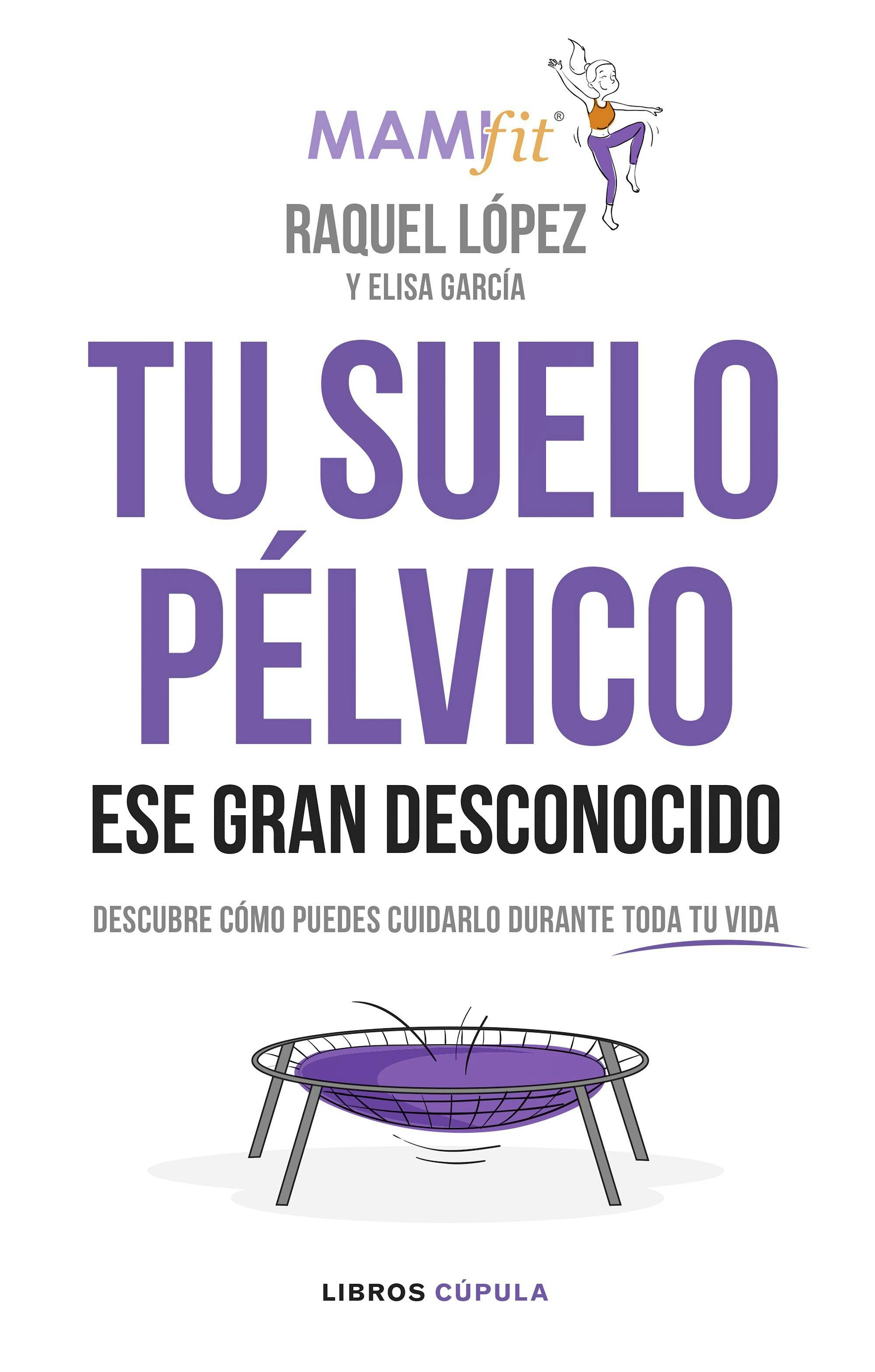 Portada del libro 9788448024321 Tu Suelo Pélvico, Ese Gran Desconocido. Descubre Cómo Puedes Cuidarlo durante Toda tu Vida