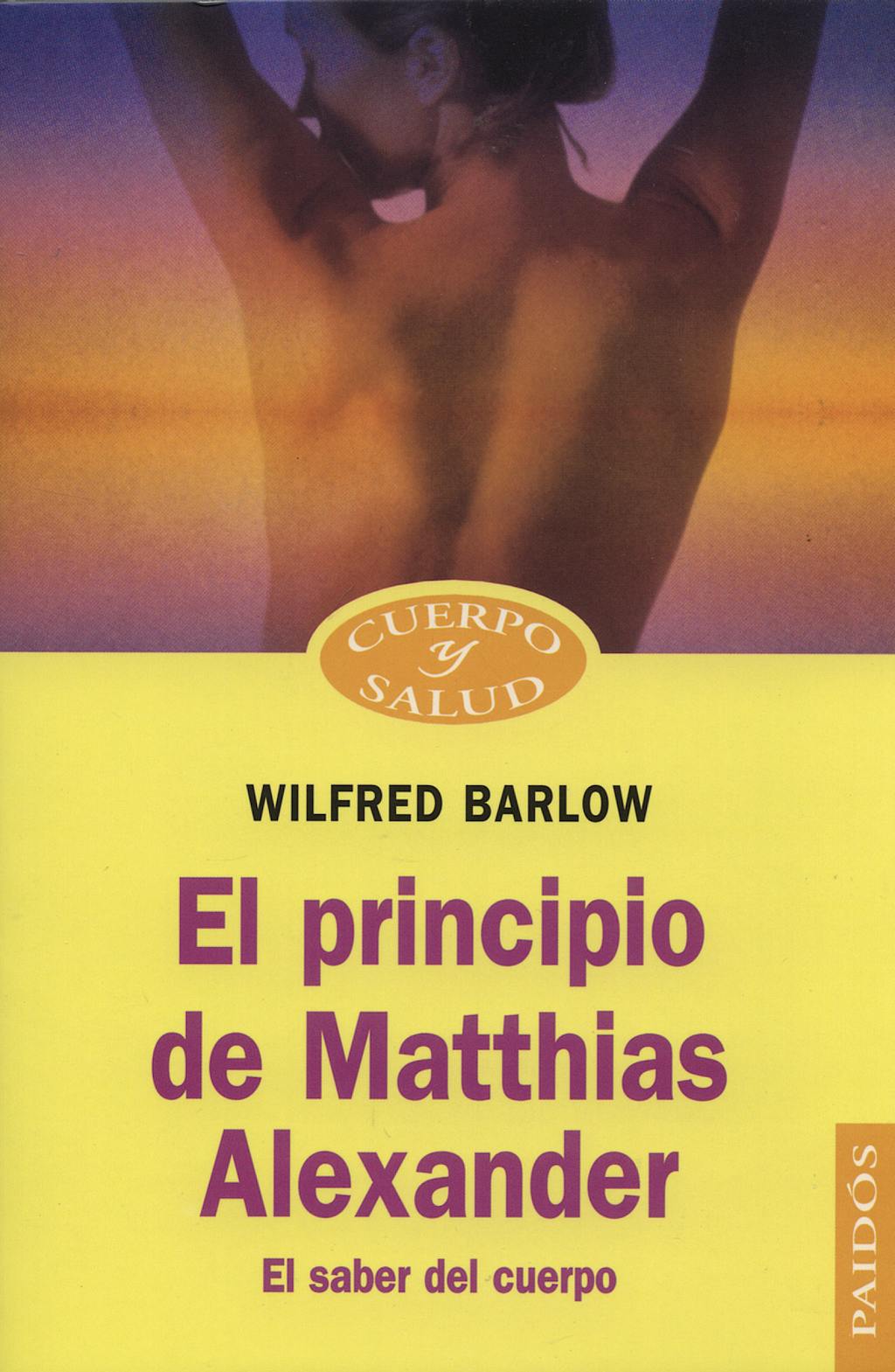 Portada del libro 9788449310874 El Principio de Matthias Alexander. el Saber del Cuerpo