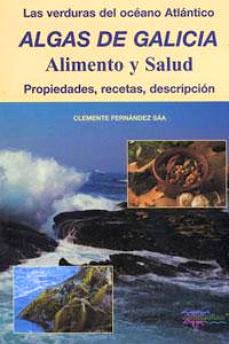 Portada del libro 9788460745037 Algas de Galicia, Alimento y Salud. Las Verduras del Océano Atlántico, Propiedades, Recetas y Descripción