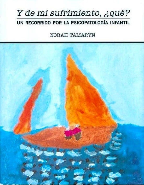 Portada del libro 9788461645763 Y de Mi Sufrimiento, ¿Qué? Un Recorrido por la Psicopatología Infantil