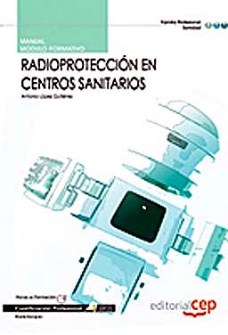 Portada del libro 9788468122724 Manual Radioproteccion en Centros Sanitarios. Cualificaciones Profesionales