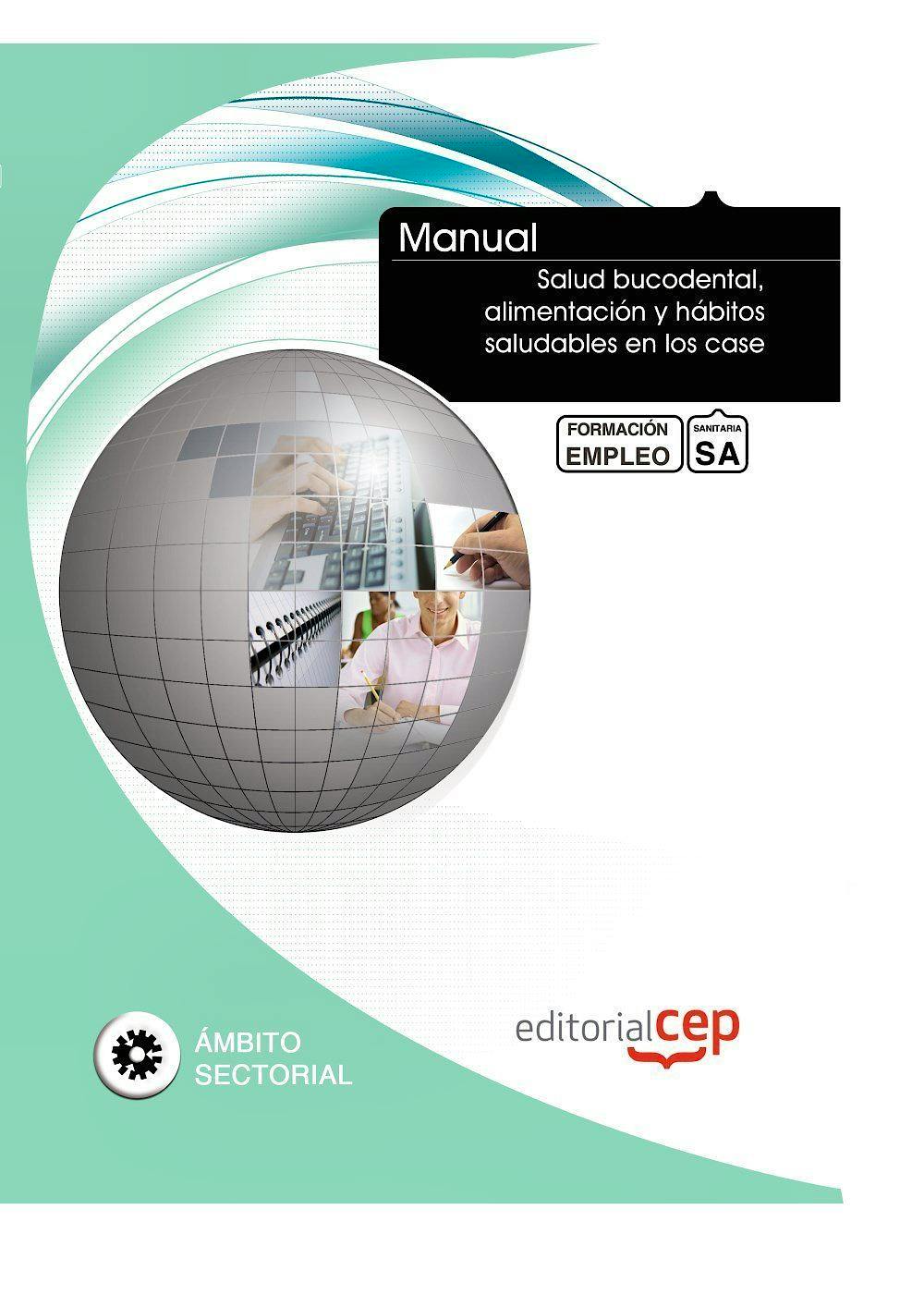Portada del libro 9788468129754 Manual Salud Bucodental, Alimentacion y Habitos Saludables en los Case. Formacion para el Empleo