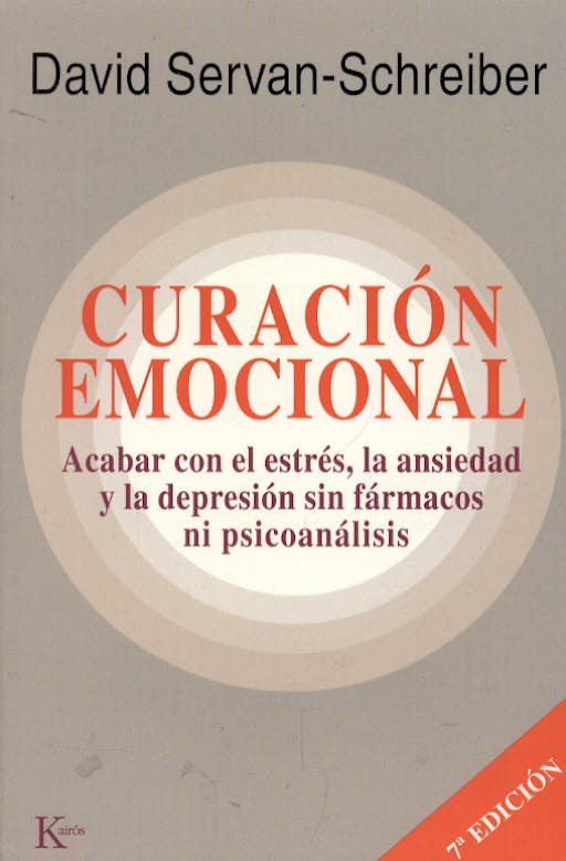 Portada del libro 9788472455580 Curacion Emocional. Acabar con el Estres, la Ansiedad y la Depresion sin Farmacos ni Psicoanalisis