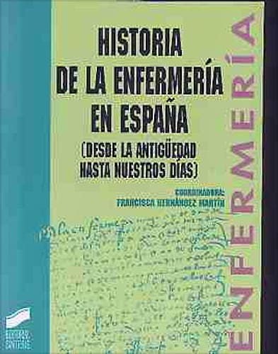 Portada del libro 9788477384083 Historia de la Enfermeria en España (Desde la Antigüedad hasta Nuestros Dias)