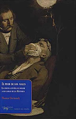 Portada del libro 9788477742555 El Peor de los Males. la Lucha contra el Dolor a lo Largo de la Historia