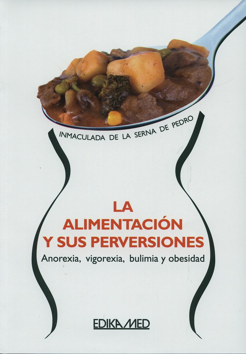 Portada del libro 9788478774821 La Alimentacion y Sus Perversiones. Anorexia, Vigorexia, Bulimia y Obesidad