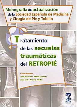 Portada del libro 9788478776252 Tratamiento de las Secuelas Traumáticas del Retropié. Monografía de Actualización de la Sociedad Española de Medicina y Cirugía del Pie y Tobillo