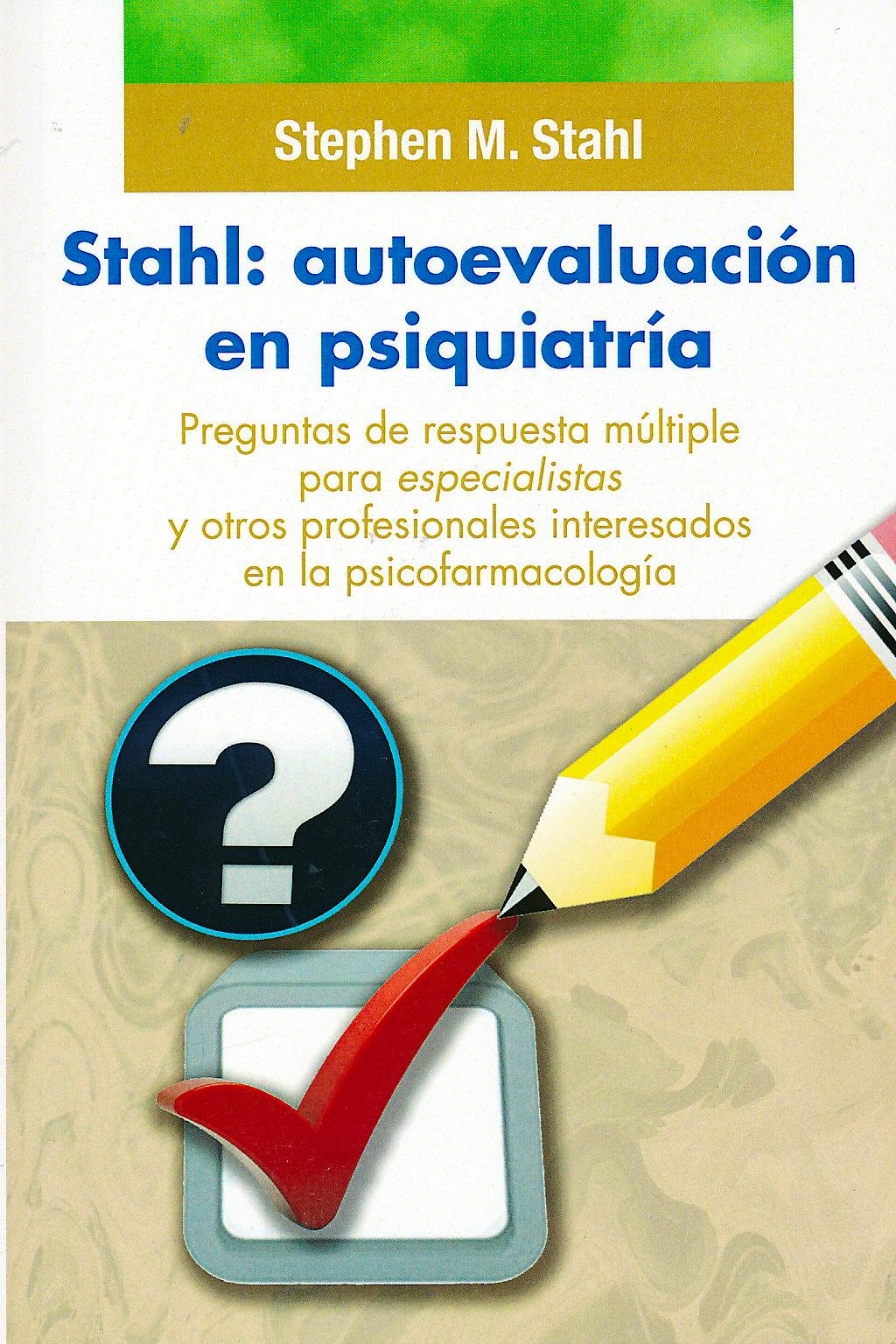Portada del libro 9788478855681 Stahl: Autoevaluación en Psiquiatría. Preguntas de Respuesta Múltiple para Especialistas y Otros Profesionales Interesados en la Psicofarmacología