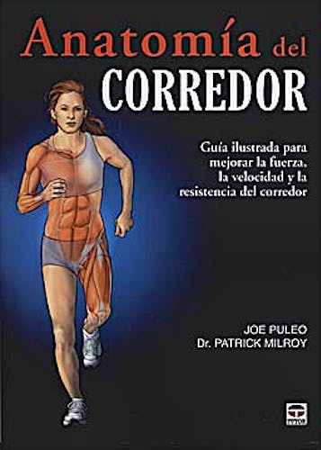 Portada del libro 9788479028367 Anatomía del Corredor. Guía Ilustrada para Mejorar la Fuerza, la Velocidad y la Resistencia del Corredor