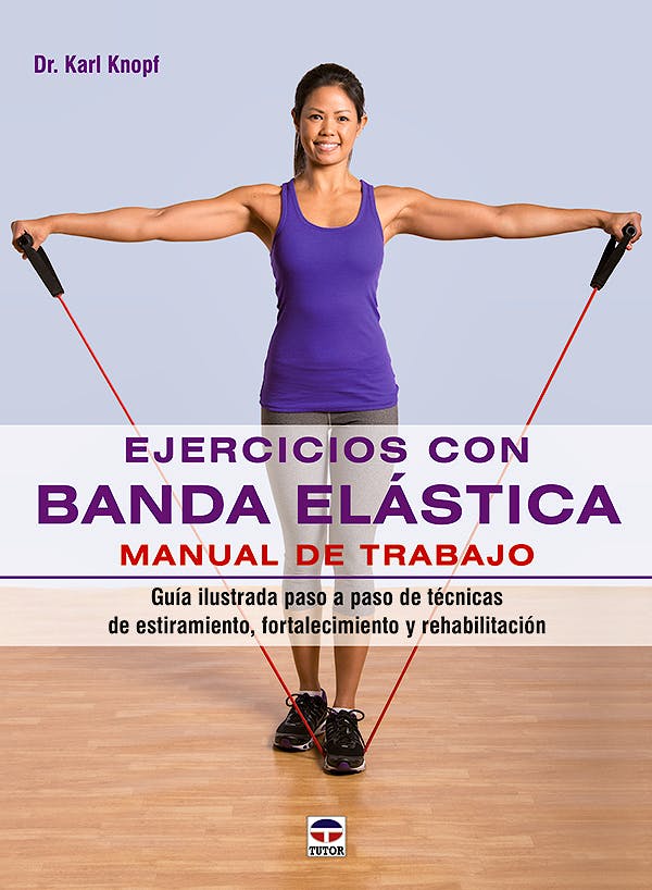 Portada del libro 9788479029890 Ejercicios con Banda Elástica. Manual de Trabajo. Guía Ilustrada Paso a Paso de Técnicas de Estiramiento, Fortalecimiento y Rehabilitación