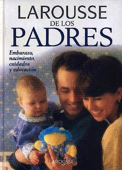 Portada del libro 9788480163187 Larousse de los Padres. Embarazo, Nacimiento, Cuidados y Educacion