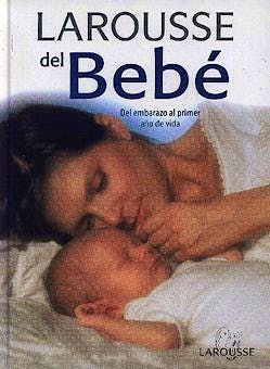 Portada del libro 9788480163194 Larousse del Bebe. del Embarazo al Primer Año de Vida