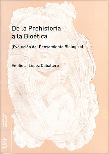 Portada del libro 9788481387766 De la Prehistoria a la Bioetica (Evolucion del Pensamiento Biologico)