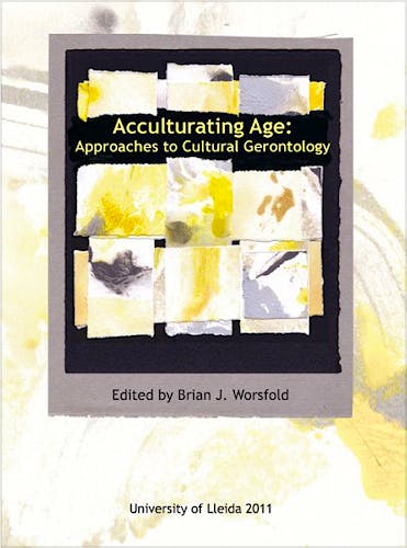 Portada del libro 9788484093848 Acculturating Age: Approaches to Cultural Gerontology.