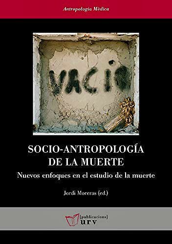 Portada del libro 9788484245469 Socio-Antropología de la Muerte. Nuevos Enfoques en el Estudio de la Muerte