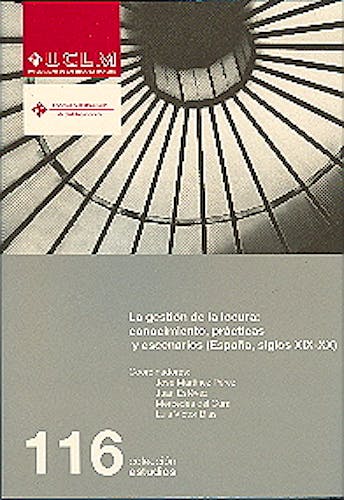 Portada del libro 9788484276128 La Gestion de la Locura. Conocimientos, Practicas y Escenarios (España, Siglos Xix-Xx)