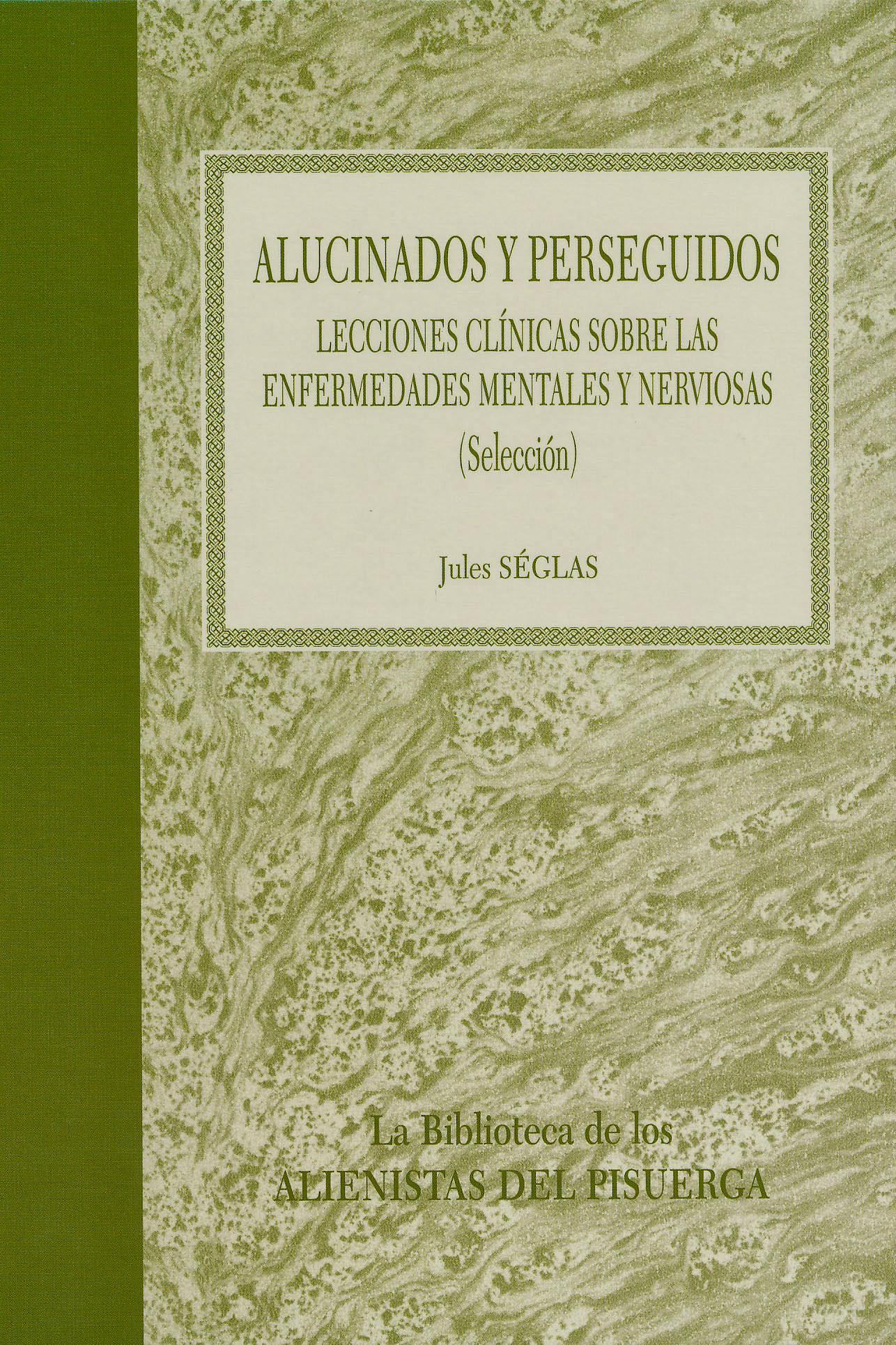 Portada del libro 9788484739821 Alucinados y Perseguidos. Lecciones Clinicas sobre las Enfermedades Mentales y Nerviosas (Seleccion)