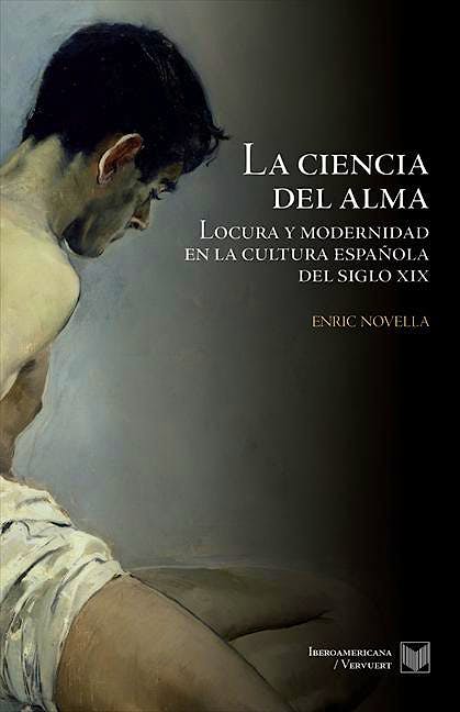 Portada del libro 9788484897033 La Ciencia del Alma. Locura y Modernidad en la España del Siglo XIX