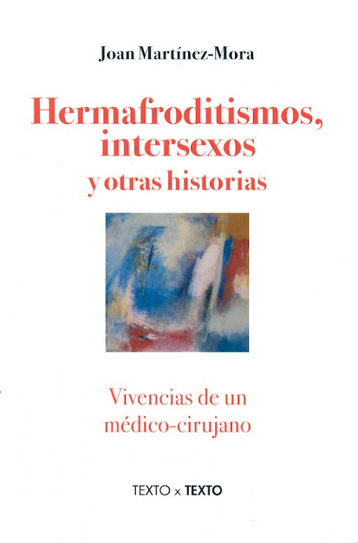 Portada del libro 9788486631932 Hermafroditismos, Intersexos y Otras Historias. Vivencias de un Medico-Cirujano