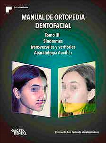Portada del libro 9788487288869 Manual de Ortopedia Dentofacial, Tomo III. Síndromes Transversales y Verticales. Aparatología Auxiliar