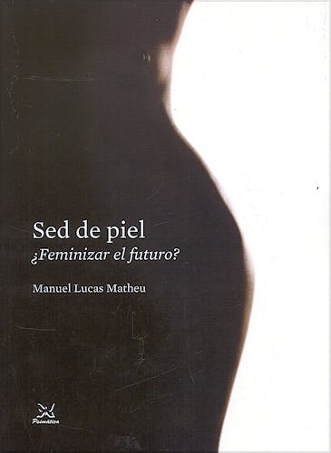 Portada del libro 9788488909367 Sed de Piel ¿Feminizar el Futuro?
