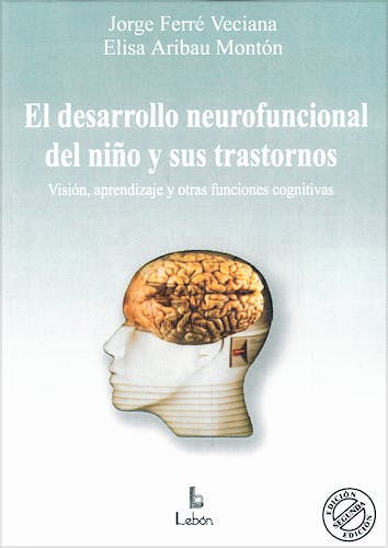 Portada del libro 9788489963801 El Desarrollo Neurofuncional del Niño y Sus Trastornos. Vision, Aprendizaje y Otras Funciones Cognitivas